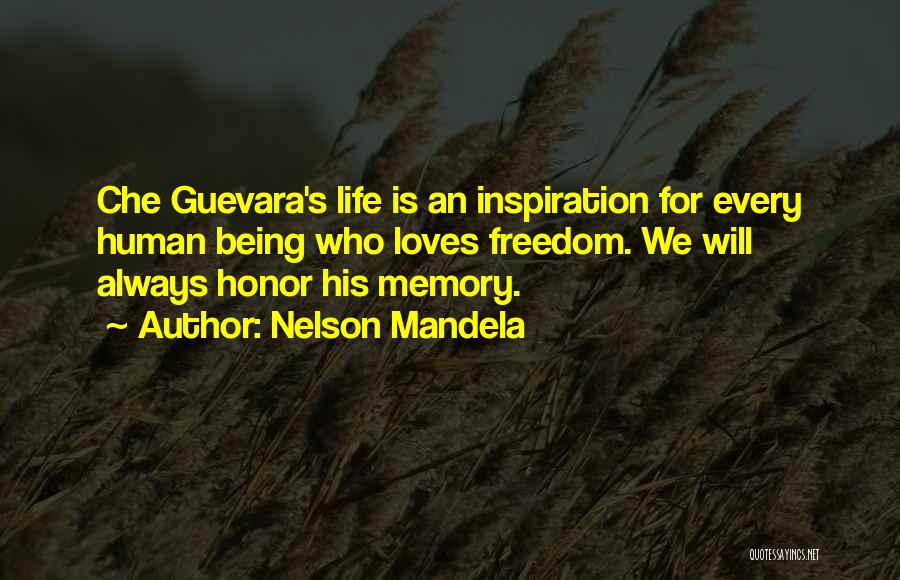 Nelson Mandela Quotes: Che Guevara's Life Is An Inspiration For Every Human Being Who Loves Freedom. We Will Always Honor His Memory.