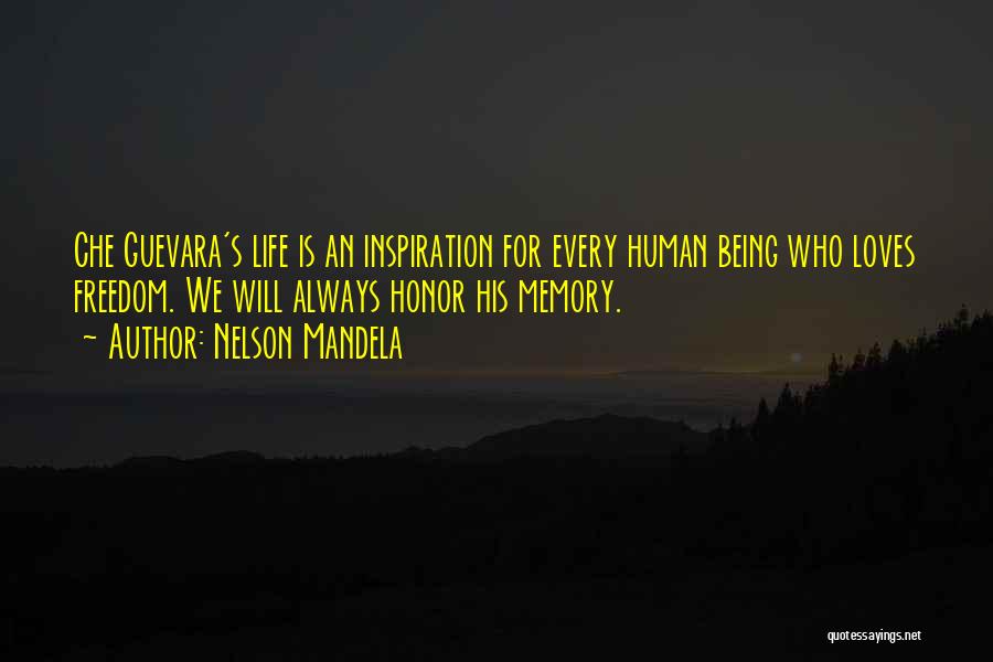 Nelson Mandela Quotes: Che Guevara's Life Is An Inspiration For Every Human Being Who Loves Freedom. We Will Always Honor His Memory.