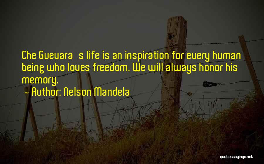 Nelson Mandela Quotes: Che Guevara's Life Is An Inspiration For Every Human Being Who Loves Freedom. We Will Always Honor His Memory.