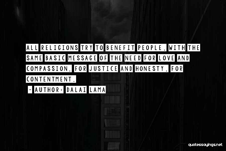 Dalai Lama Quotes: All Religions Try To Benefit People, With The Same Basic Message Of The Need For Love And Compassion, For Justice