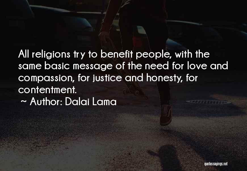 Dalai Lama Quotes: All Religions Try To Benefit People, With The Same Basic Message Of The Need For Love And Compassion, For Justice