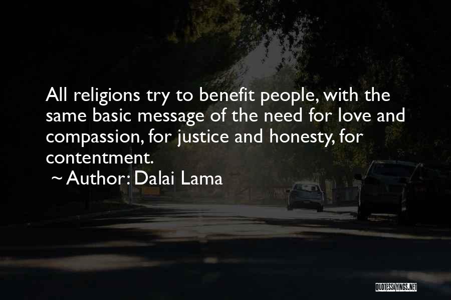 Dalai Lama Quotes: All Religions Try To Benefit People, With The Same Basic Message Of The Need For Love And Compassion, For Justice