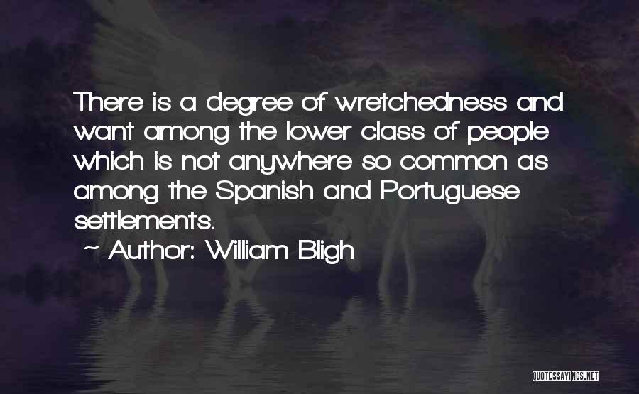 William Bligh Quotes: There Is A Degree Of Wretchedness And Want Among The Lower Class Of People Which Is Not Anywhere So Common