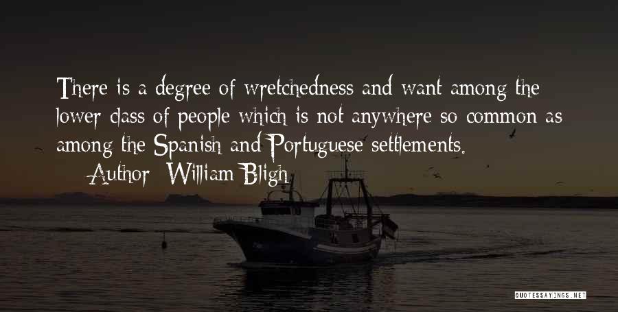 William Bligh Quotes: There Is A Degree Of Wretchedness And Want Among The Lower Class Of People Which Is Not Anywhere So Common