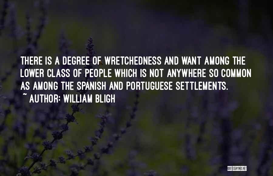 William Bligh Quotes: There Is A Degree Of Wretchedness And Want Among The Lower Class Of People Which Is Not Anywhere So Common