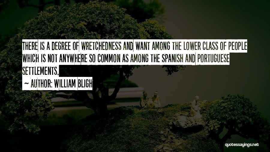 William Bligh Quotes: There Is A Degree Of Wretchedness And Want Among The Lower Class Of People Which Is Not Anywhere So Common