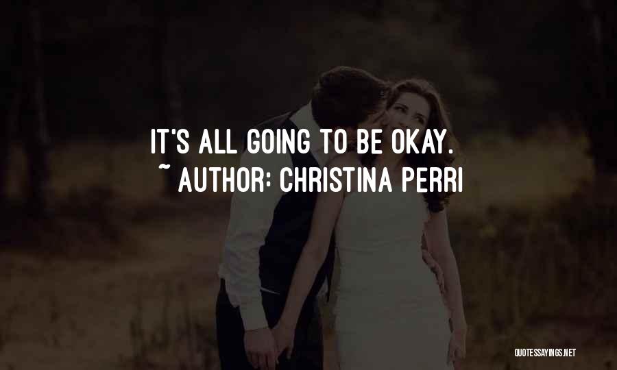 Christina Perri Quotes: It's All Going To Be Okay.