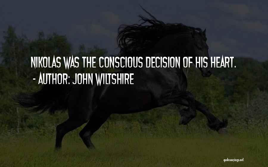 John Wiltshire Quotes: Nikolas Was The Conscious Decision Of His Heart.