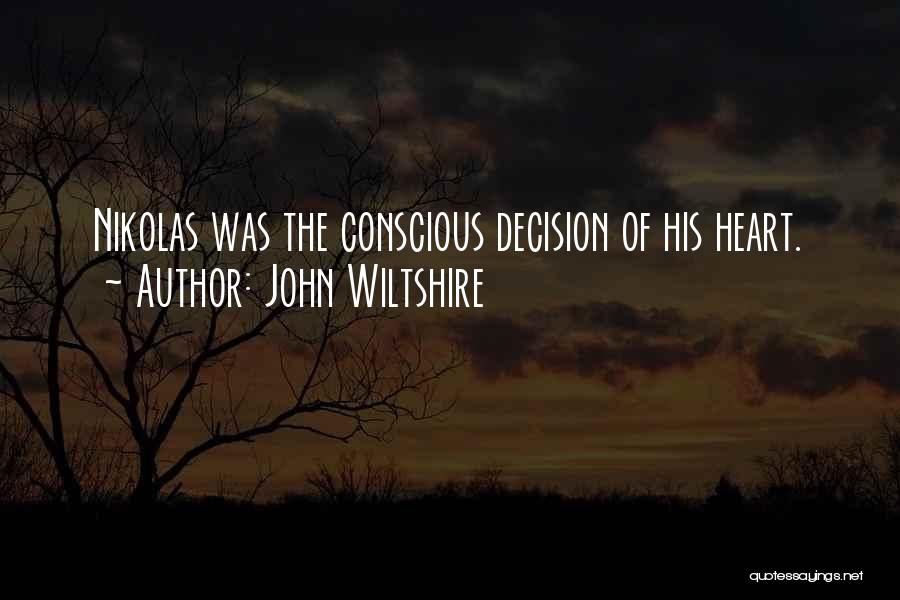 John Wiltshire Quotes: Nikolas Was The Conscious Decision Of His Heart.