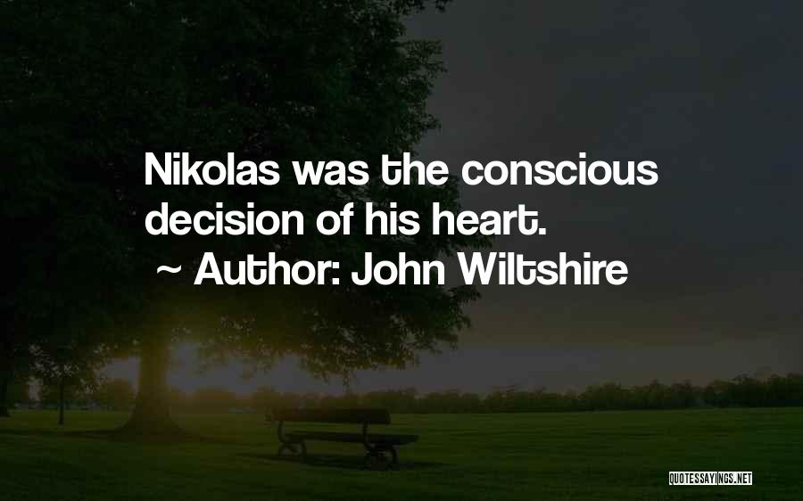 John Wiltshire Quotes: Nikolas Was The Conscious Decision Of His Heart.