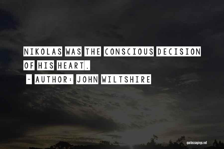 John Wiltshire Quotes: Nikolas Was The Conscious Decision Of His Heart.