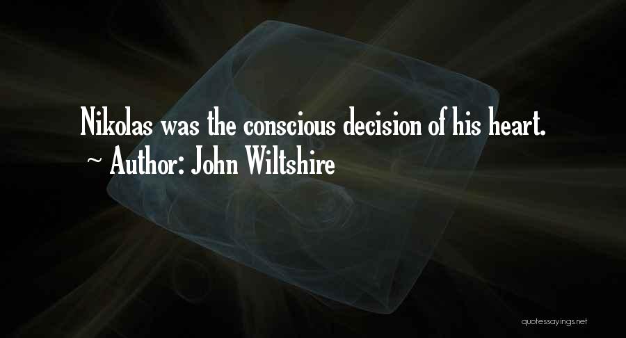 John Wiltshire Quotes: Nikolas Was The Conscious Decision Of His Heart.