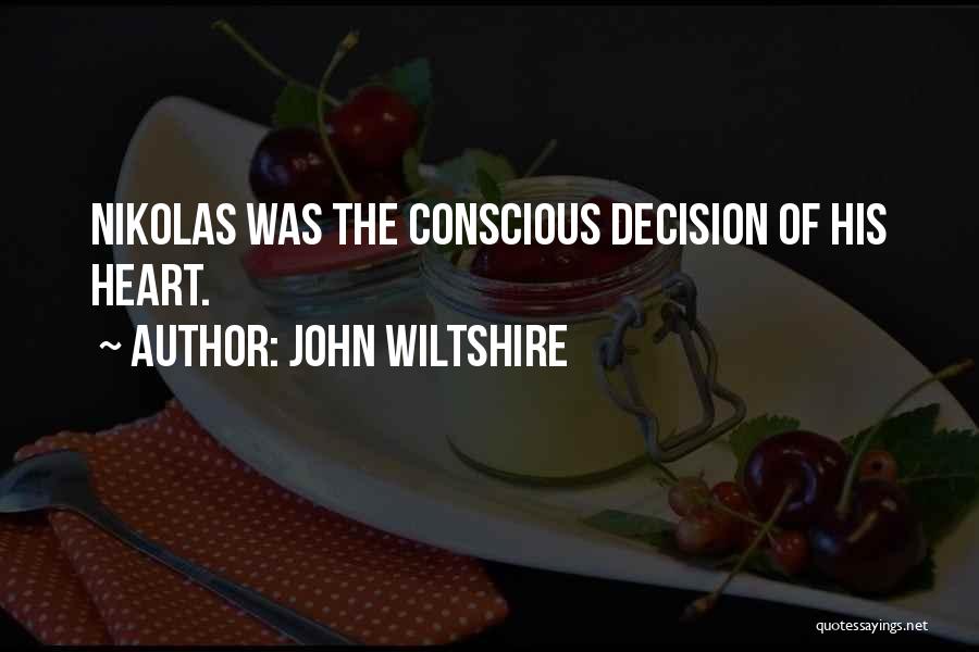 John Wiltshire Quotes: Nikolas Was The Conscious Decision Of His Heart.