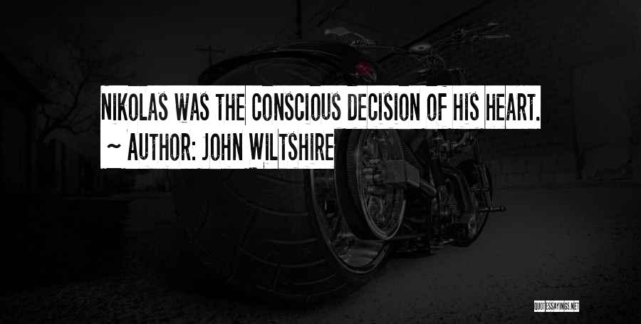 John Wiltshire Quotes: Nikolas Was The Conscious Decision Of His Heart.