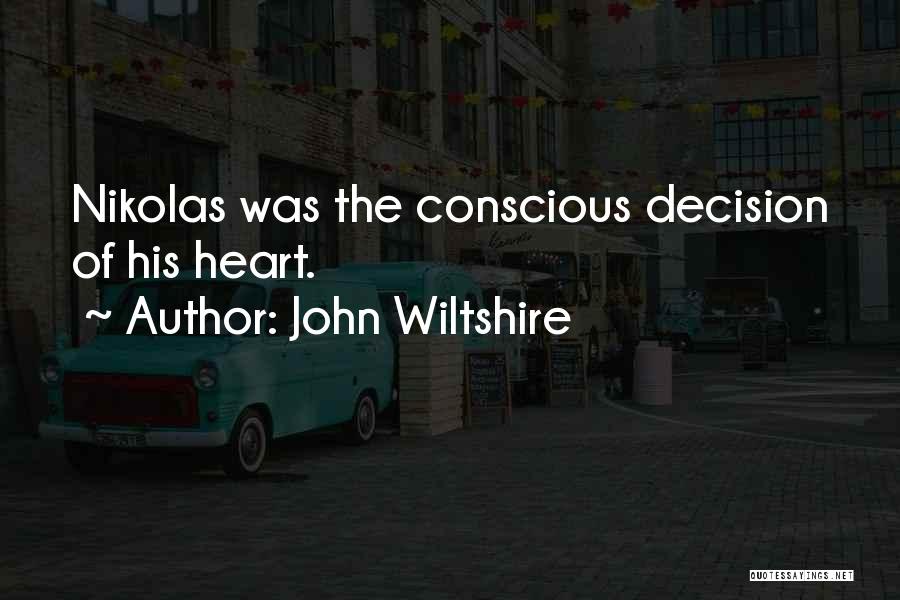 John Wiltshire Quotes: Nikolas Was The Conscious Decision Of His Heart.