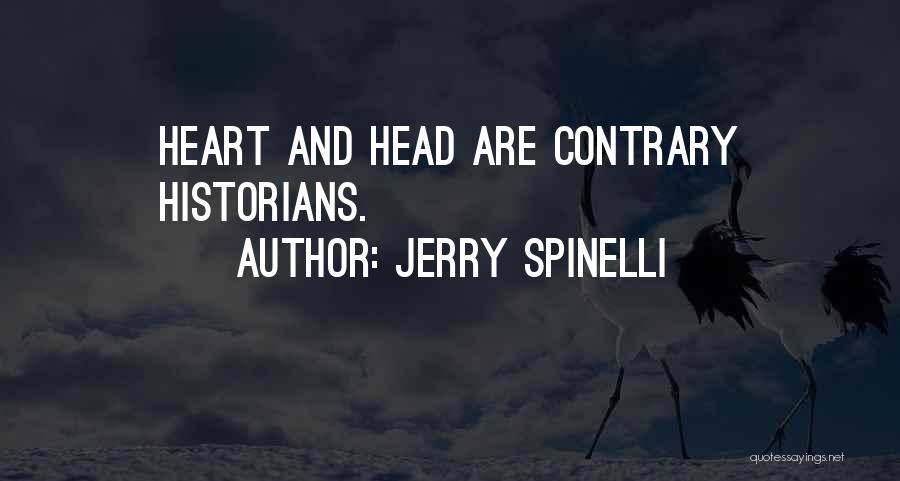 Jerry Spinelli Quotes: Heart And Head Are Contrary Historians.