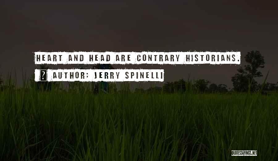 Jerry Spinelli Quotes: Heart And Head Are Contrary Historians.