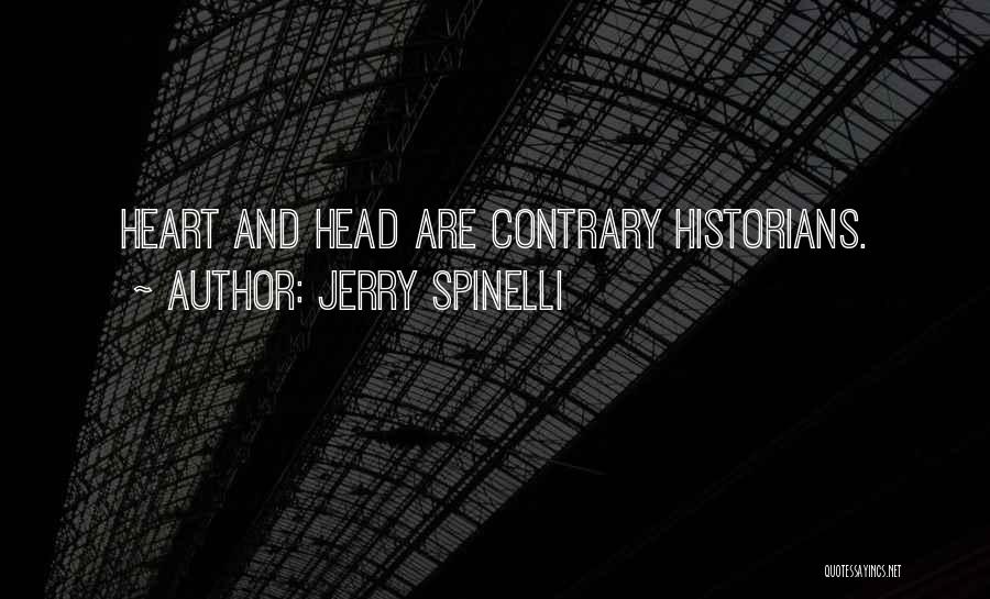 Jerry Spinelli Quotes: Heart And Head Are Contrary Historians.