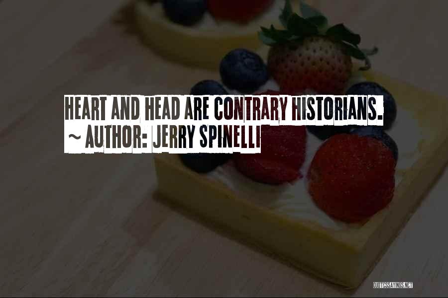 Jerry Spinelli Quotes: Heart And Head Are Contrary Historians.