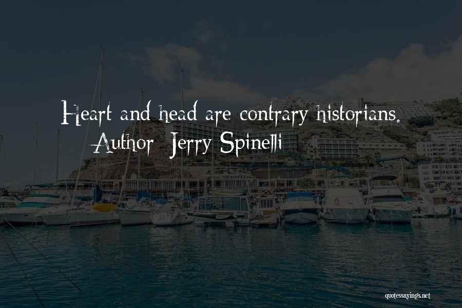 Jerry Spinelli Quotes: Heart And Head Are Contrary Historians.