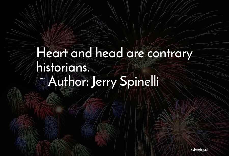 Jerry Spinelli Quotes: Heart And Head Are Contrary Historians.