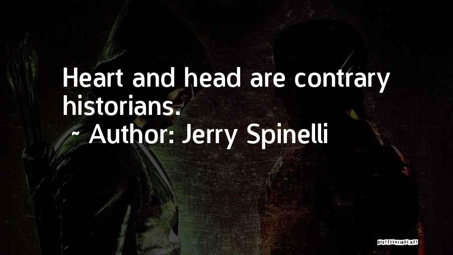 Jerry Spinelli Quotes: Heart And Head Are Contrary Historians.