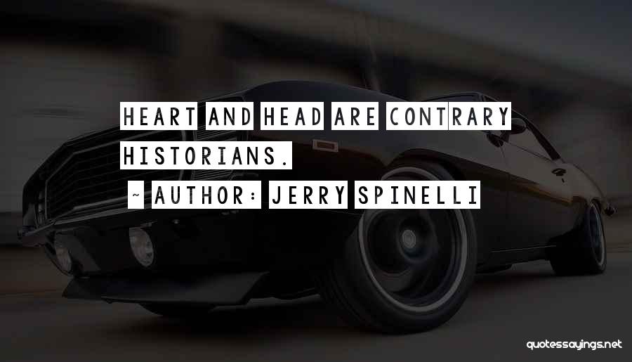 Jerry Spinelli Quotes: Heart And Head Are Contrary Historians.