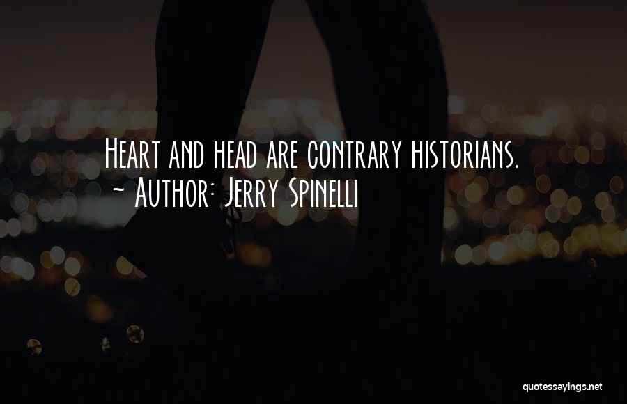 Jerry Spinelli Quotes: Heart And Head Are Contrary Historians.