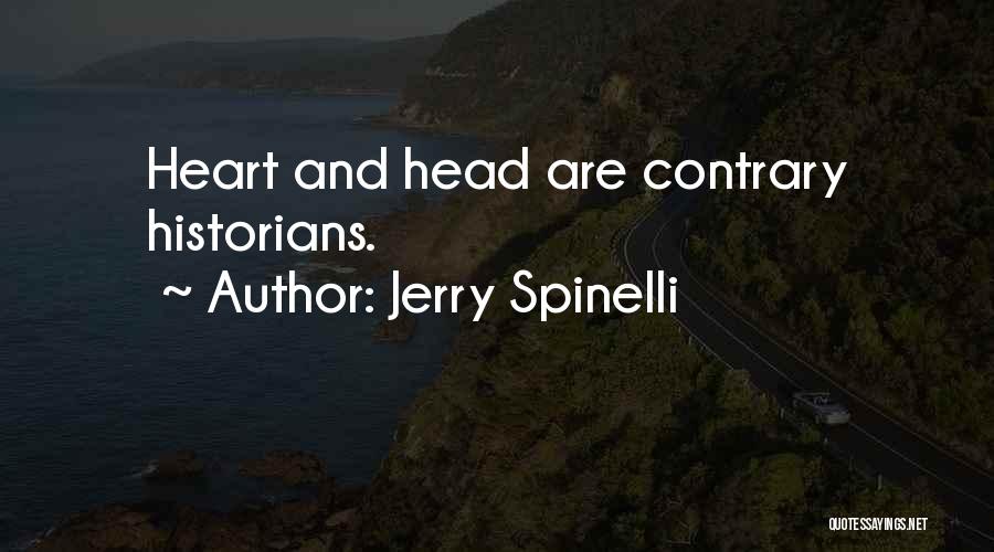 Jerry Spinelli Quotes: Heart And Head Are Contrary Historians.