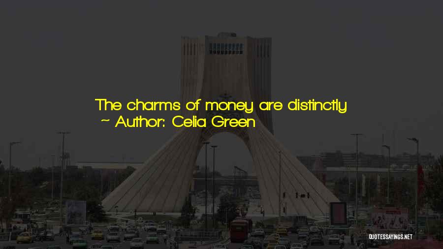 Celia Green Quotes: The Charms Of Money Are Distinctly Under-represented In Literature. There Are No Songs Or Poems Extolling Its Virtues. This Seems