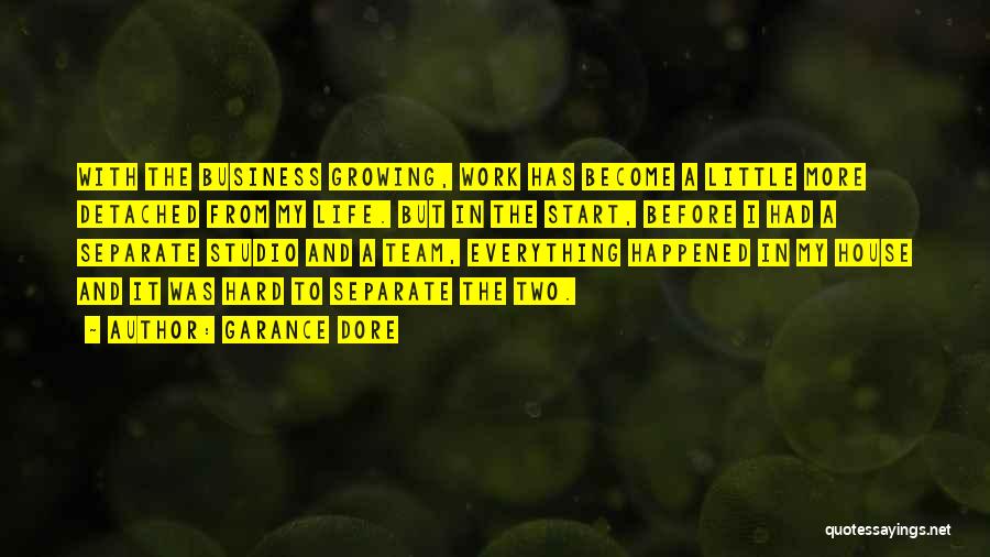 Garance Dore Quotes: With The Business Growing, Work Has Become A Little More Detached From My Life. But In The Start, Before I