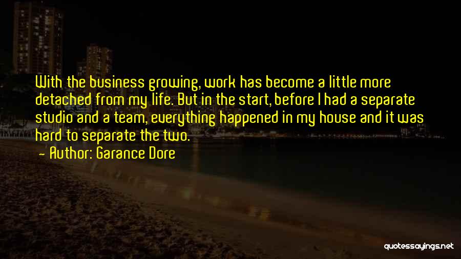 Garance Dore Quotes: With The Business Growing, Work Has Become A Little More Detached From My Life. But In The Start, Before I