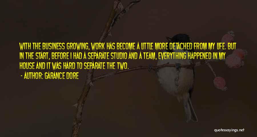 Garance Dore Quotes: With The Business Growing, Work Has Become A Little More Detached From My Life. But In The Start, Before I