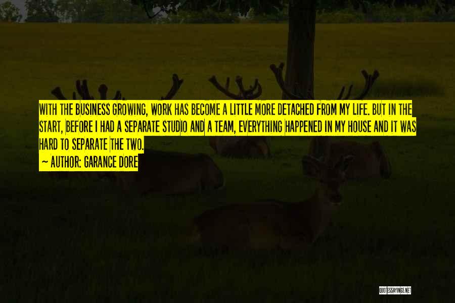 Garance Dore Quotes: With The Business Growing, Work Has Become A Little More Detached From My Life. But In The Start, Before I