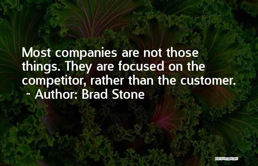 Brad Stone Quotes: Most Companies Are Not Those Things. They Are Focused On The Competitor, Rather Than The Customer.