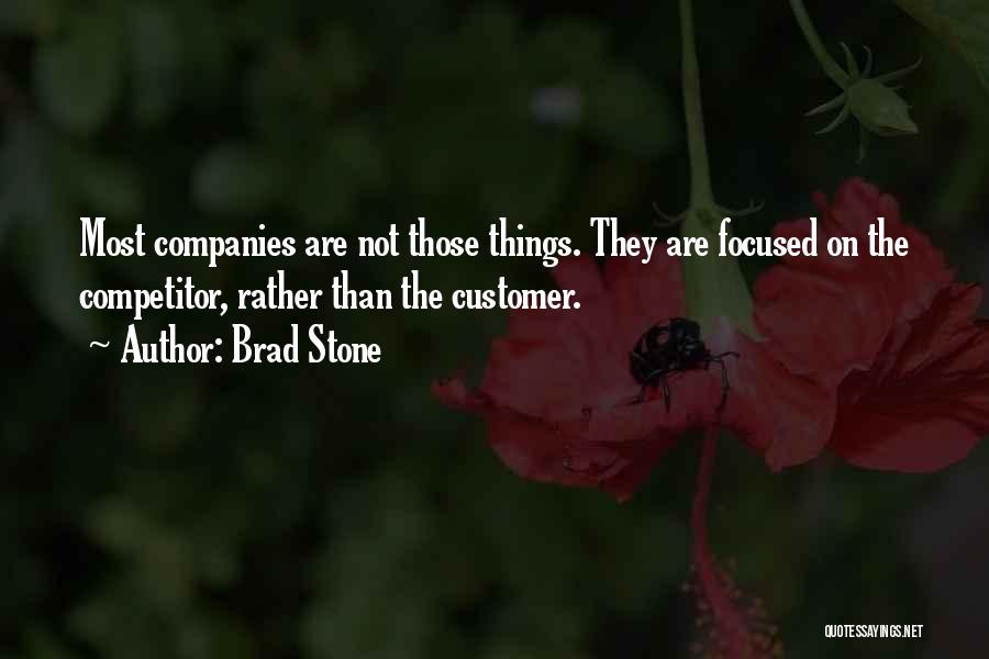 Brad Stone Quotes: Most Companies Are Not Those Things. They Are Focused On The Competitor, Rather Than The Customer.