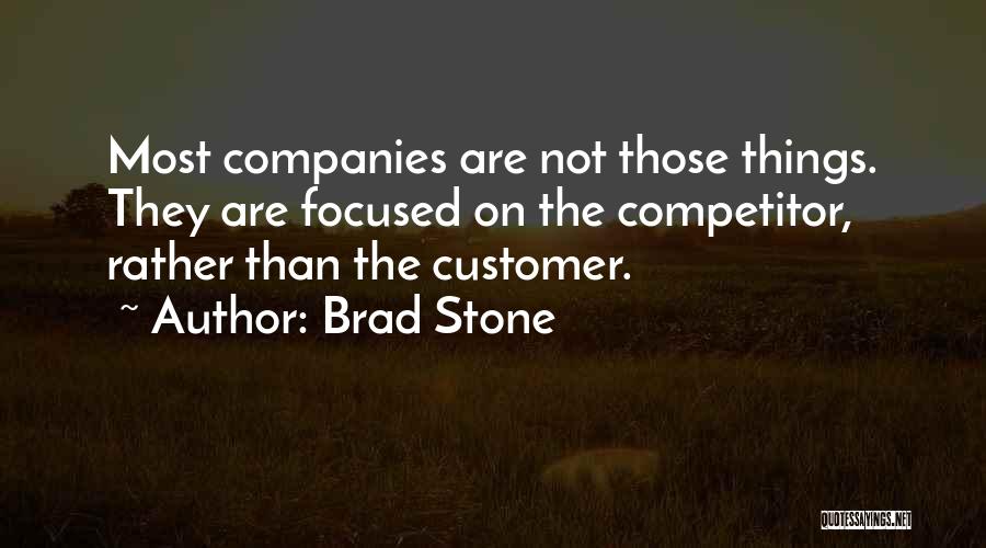 Brad Stone Quotes: Most Companies Are Not Those Things. They Are Focused On The Competitor, Rather Than The Customer.