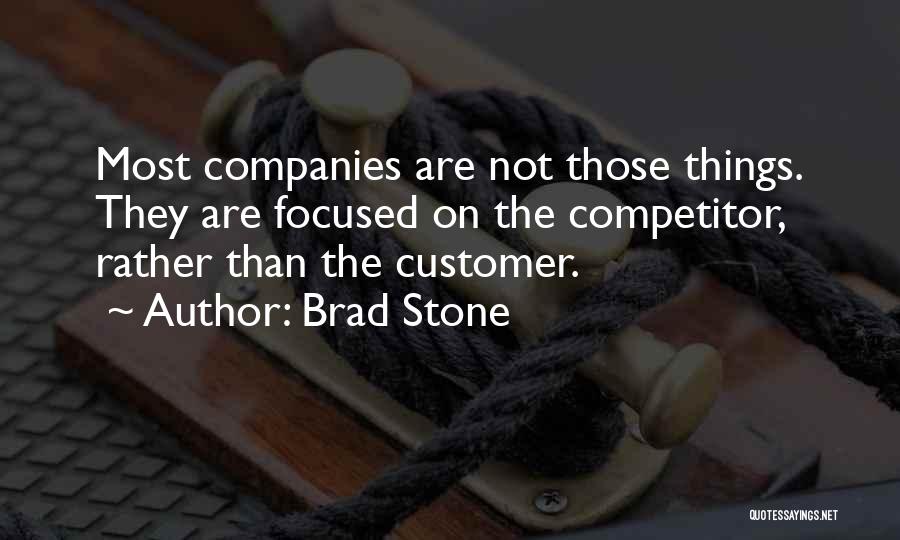 Brad Stone Quotes: Most Companies Are Not Those Things. They Are Focused On The Competitor, Rather Than The Customer.