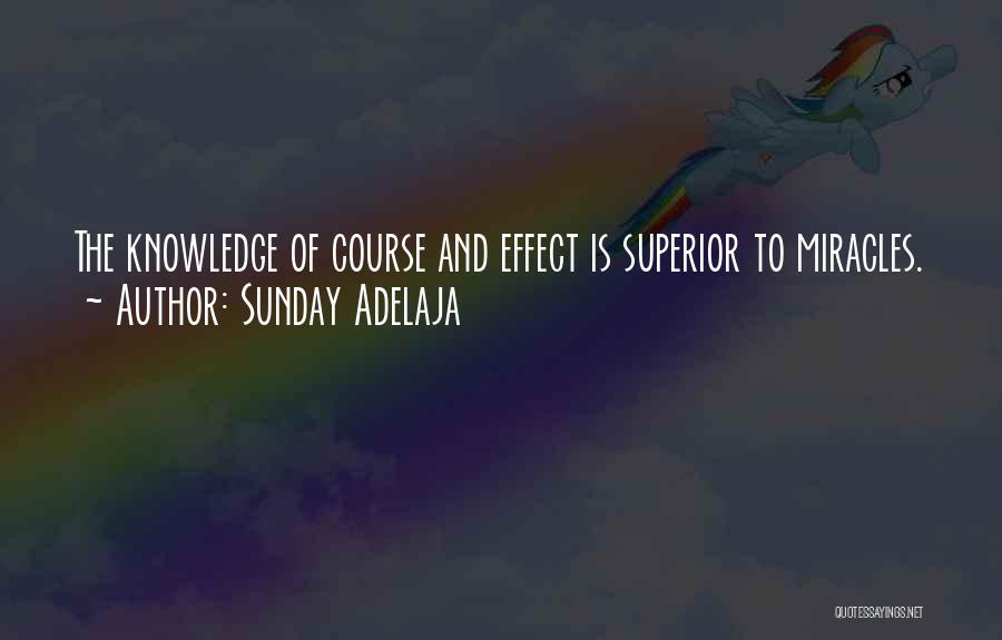 Sunday Adelaja Quotes: The Knowledge Of Course And Effect Is Superior To Miracles.