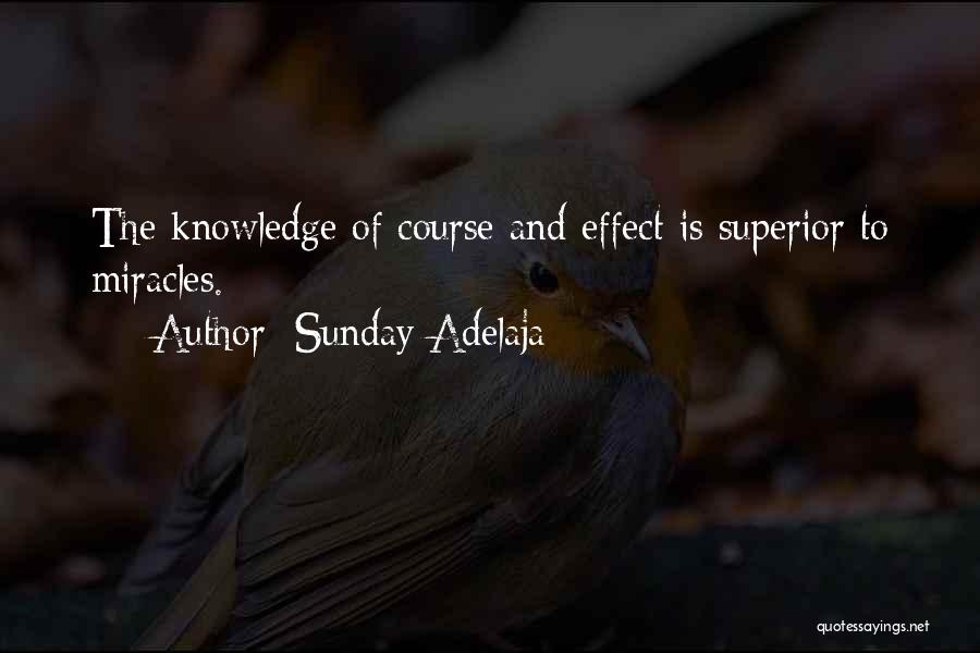 Sunday Adelaja Quotes: The Knowledge Of Course And Effect Is Superior To Miracles.