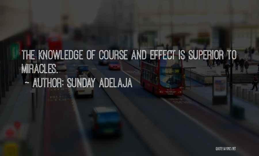 Sunday Adelaja Quotes: The Knowledge Of Course And Effect Is Superior To Miracles.