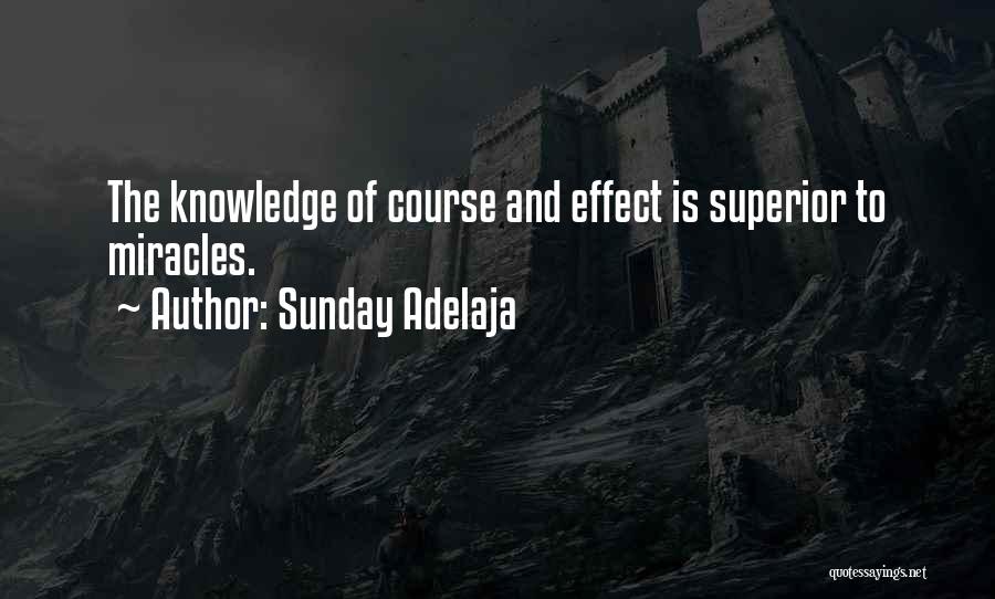 Sunday Adelaja Quotes: The Knowledge Of Course And Effect Is Superior To Miracles.