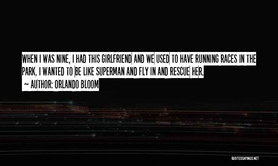 Orlando Bloom Quotes: When I Was Nine, I Had This Girlfriend And We Used To Have Running Races In The Park. I Wanted