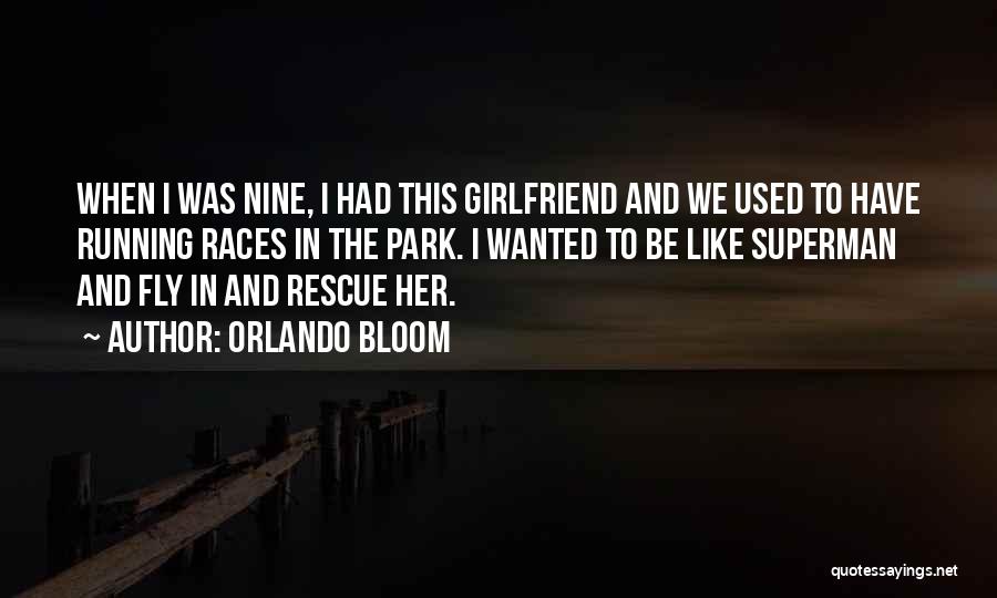 Orlando Bloom Quotes: When I Was Nine, I Had This Girlfriend And We Used To Have Running Races In The Park. I Wanted