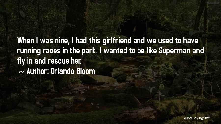 Orlando Bloom Quotes: When I Was Nine, I Had This Girlfriend And We Used To Have Running Races In The Park. I Wanted