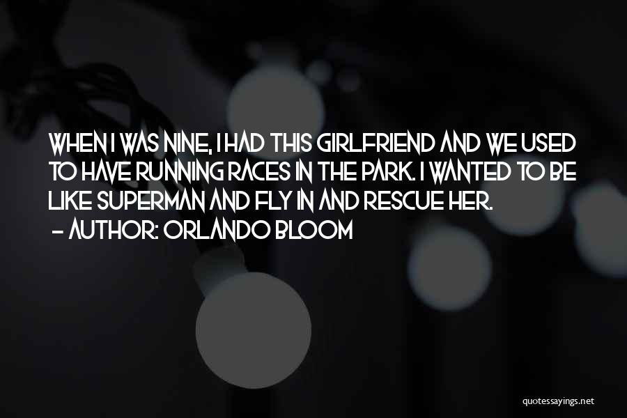 Orlando Bloom Quotes: When I Was Nine, I Had This Girlfriend And We Used To Have Running Races In The Park. I Wanted