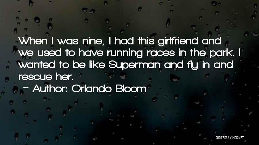 Orlando Bloom Quotes: When I Was Nine, I Had This Girlfriend And We Used To Have Running Races In The Park. I Wanted