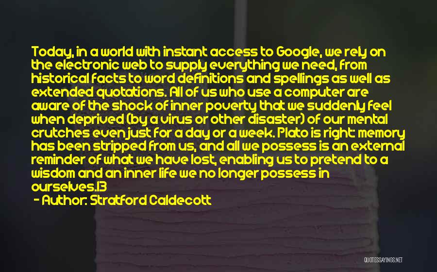 Stratford Caldecott Quotes: Today, In A World With Instant Access To Google, We Rely On The Electronic Web To Supply Everything We Need,