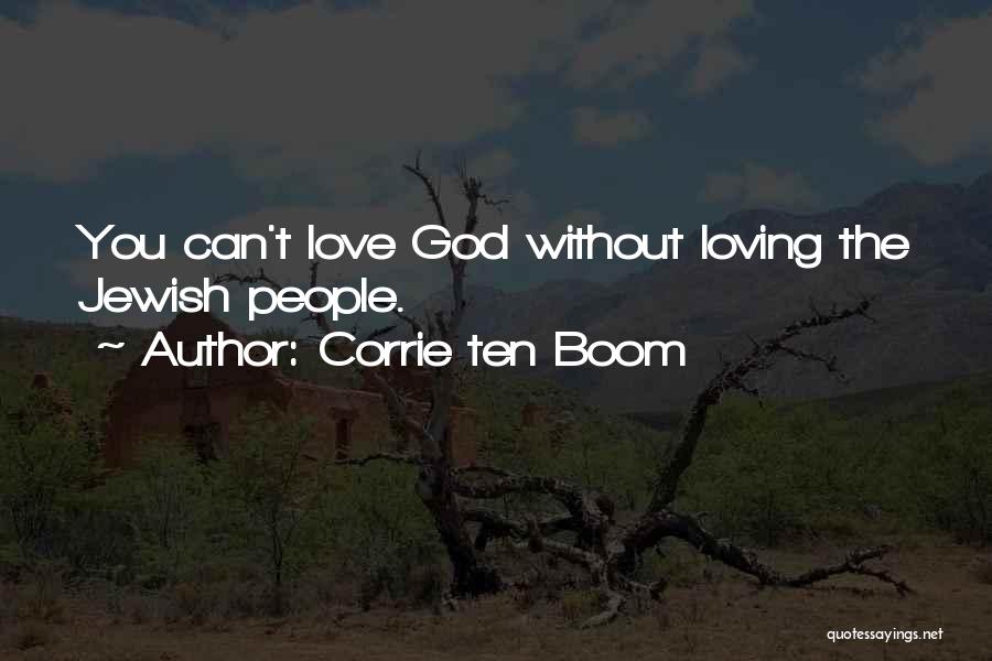 Corrie Ten Boom Quotes: You Can't Love God Without Loving The Jewish People.