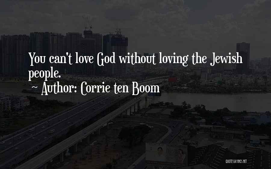 Corrie Ten Boom Quotes: You Can't Love God Without Loving The Jewish People.